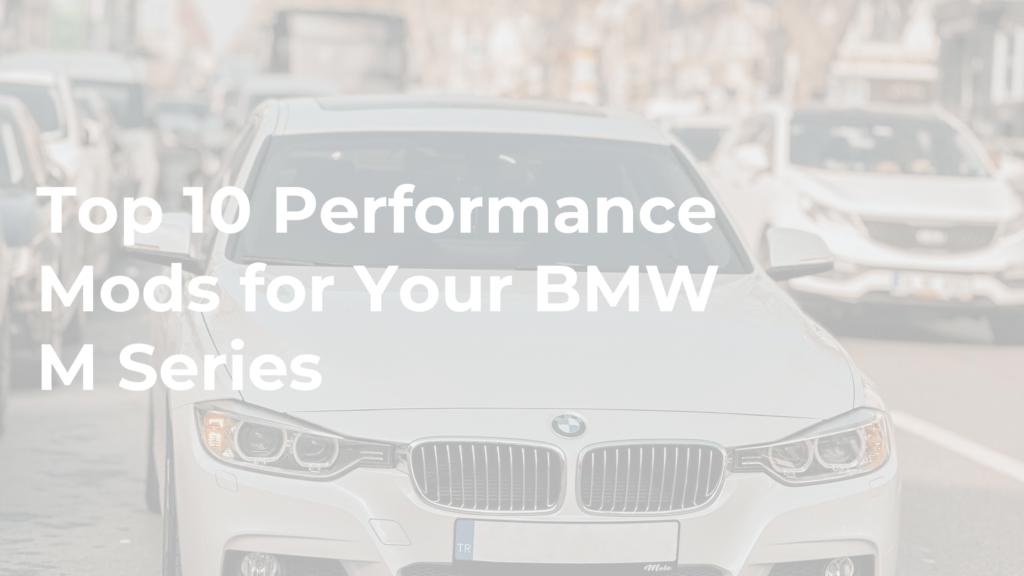 Top 10 Performance Mods for Your BMW M Series